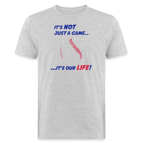 Baseball is our life - Men's Organic T-Shirt