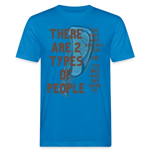 There are two types of people. Flying for everyone - Men's Organic T-Shirt