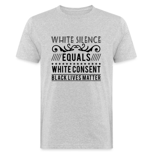 White silence equals white consent black lives - Männer Bio-T-Shirt