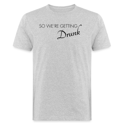 were getting drunk - Männer Bio-T-Shirt