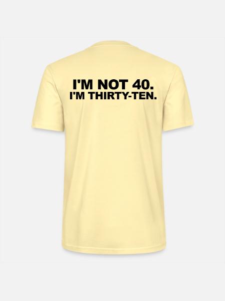 I'm Not 40 – Thirty-Ten Birthday Saying - Stanley/Stella CRAFTER Unisex Organic T-Shirt - cream
