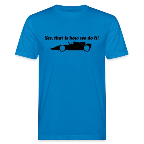 Yes that is how we do it! - Mannen Bio-T-shirt