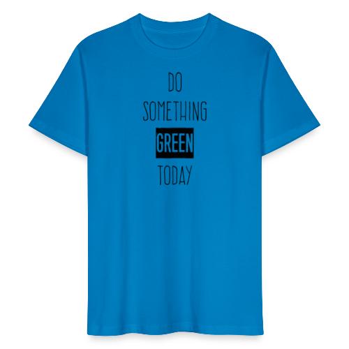 Do something green today black - Mannen Bio-T-shirt