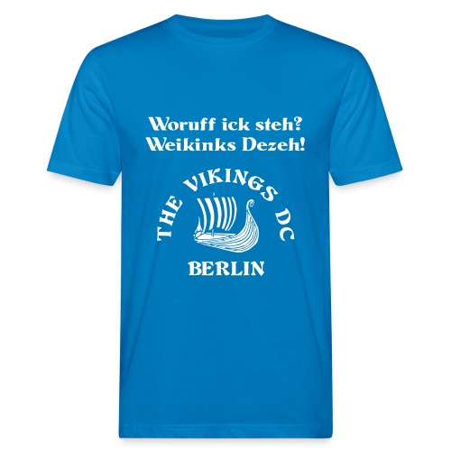 Woruff ick steh -- The Vikings DC Berlin - Männer Bio-T-Shirt