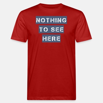 Nothing to see here - Organic T-shirt for men