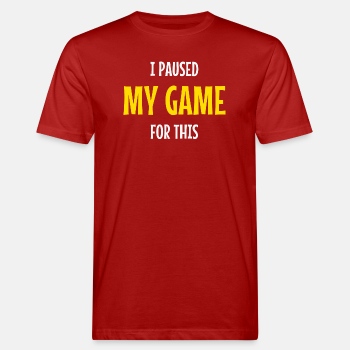 I paused my game for this - Organic T-shirt for men