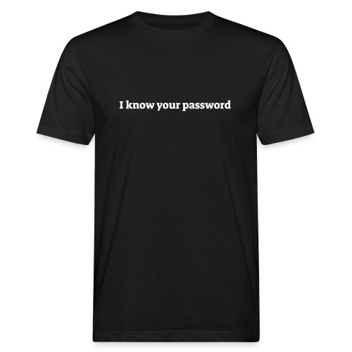 I know your password - Organic mænd