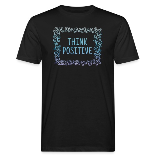 Think positive, coole, Sprüche, Positives Denken - Männer Bio-T-Shirt