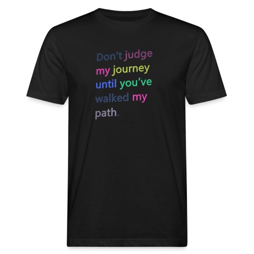 Dont judge my journey until you've walked my path - Men's Organic T-Shirt
