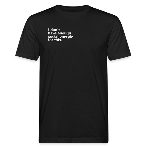 I do not have enough social energy for this. - Men's Organic T-Shirt