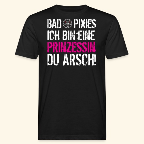 bad pixies - Ich bin eine Prinzessin Du Arsch! - Männer Bio-T-Shirt