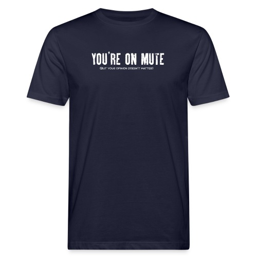 You're on mute - Men's Organic T-Shirt