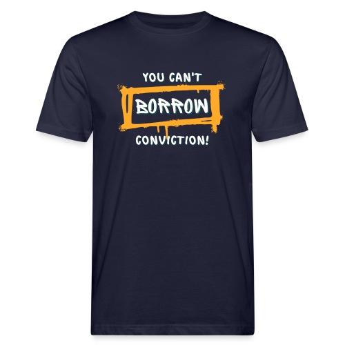 You Can't Borrow Conviction - Men's Organic T-Shirt