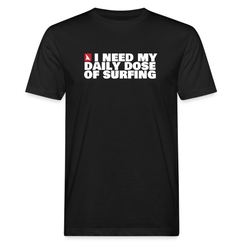 I NEED MY DAILY DOSE OF SURFING (white) - Men's Organic T-Shirt