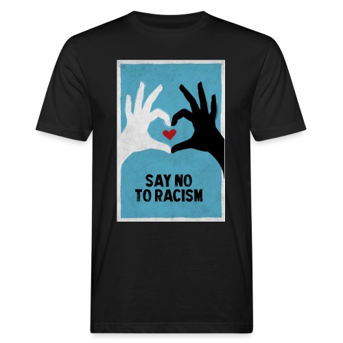 Say no to racism – Sag nein zu Rassismus - Männer Bio-T-Shirt