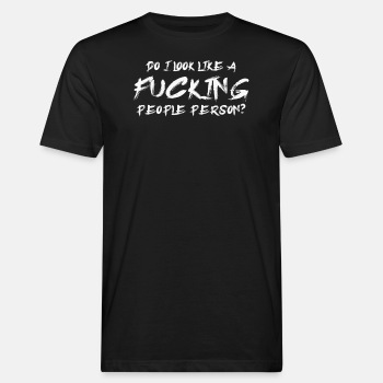 Do I look like a fucking people person? - Organic T-shirt for men