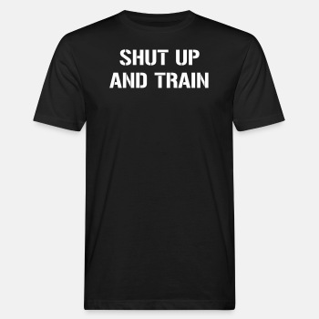 Shut up and train - Organic T-shirt for men