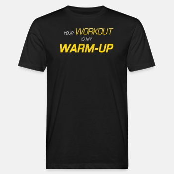 Your workout is my warm-up - Organic T-shirt for men