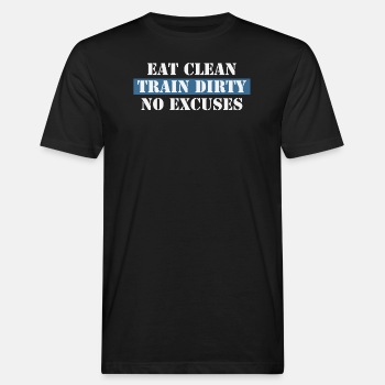 Eat Clean Train Dirty No Excuses - Organic T-shirt for men