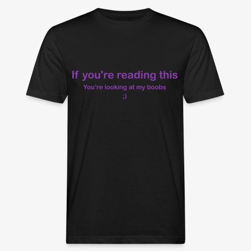 If you're reading this you're looking at my boobs - T-shirt ecologica da uomo