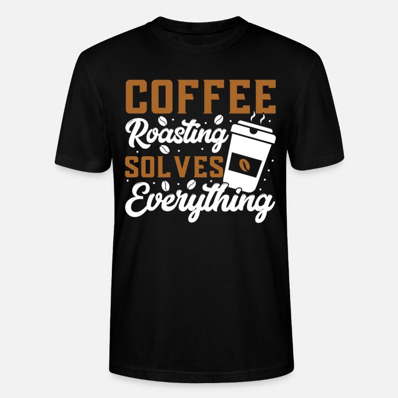 Coffee Roasting Solves Everything - Stanley/Stella CRAFTER Unisex Organic T-Shirt - black