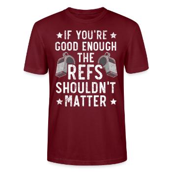 If You're Good Enough The Refs Shouldn't Matter - Stanley/Stella CRAFTER Unisex Organic T-Shirt - burgundy - Front - Alina (178cm) & Michal (187cm)
