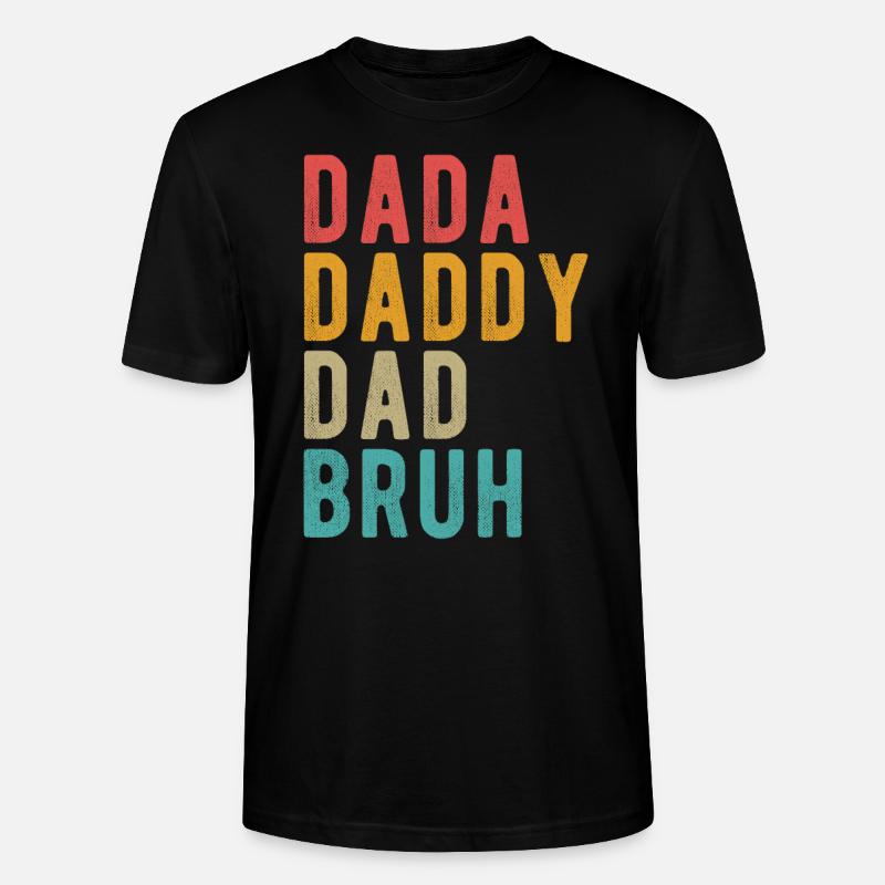 Dada Daddy Dad Bruh - Stanley/Stella CRAFTER Unisex Organic T-Shirt - black