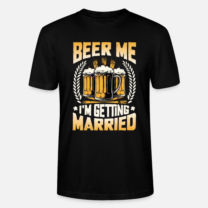 Beer Me I'm Getting Married. - Stanley/Stella Unisex Bio-T-Shirt CRAFTER - Schwarz