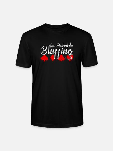 I'm probably bluffing - Funny - Stanley/Stella CRAFTER Unisex Organic T-Shirt - black