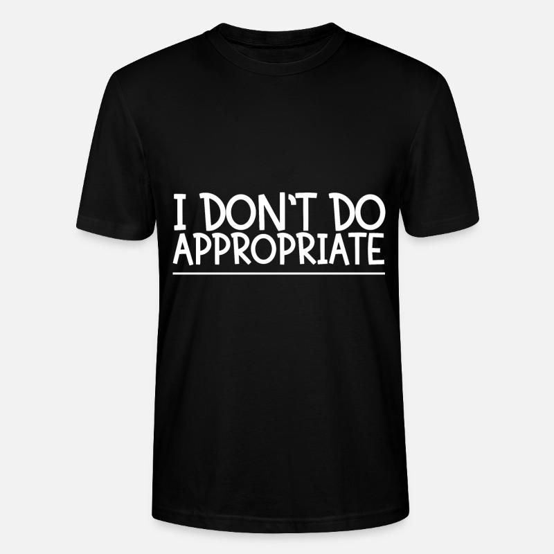 I Don't Do Appropriate - Stanley/Stella Unisex Bio-T-Shirt CRAFTER - Schwarz