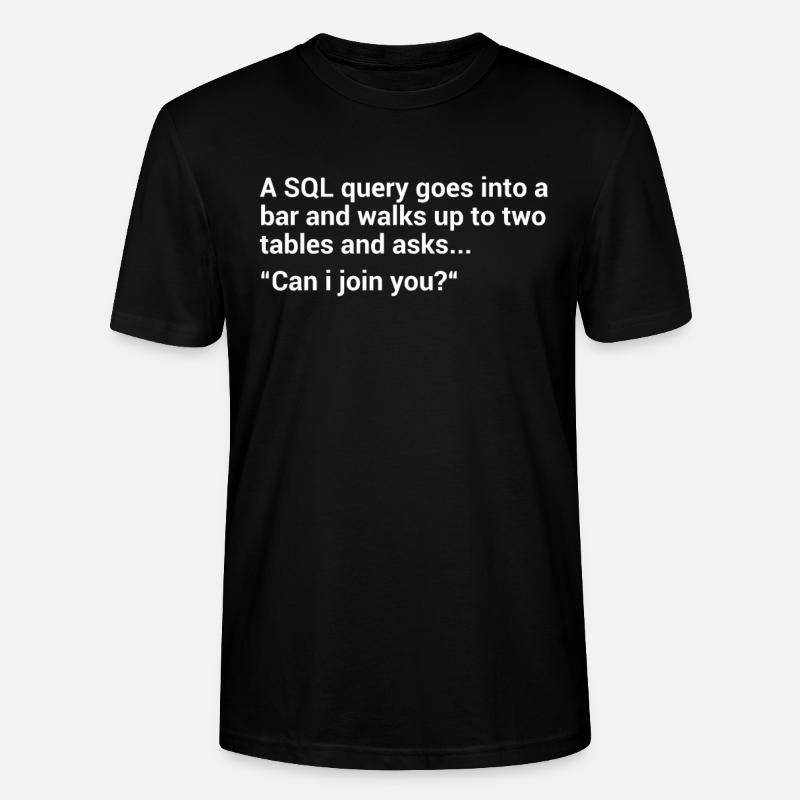SQL Database Joke - Stanley/Stella CRAFTER Unisex Organic T-Shirt - black