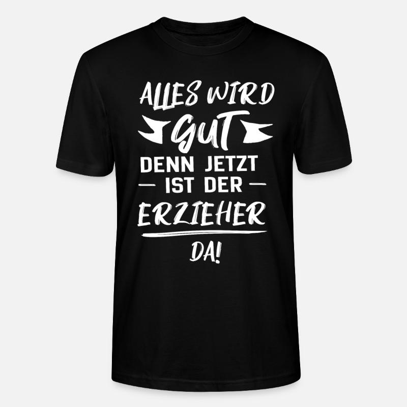 erzieher alles wird gut geschenk - Stanley/Stella Unisex Bio-T-Shirt CRAFTER - Schwarz