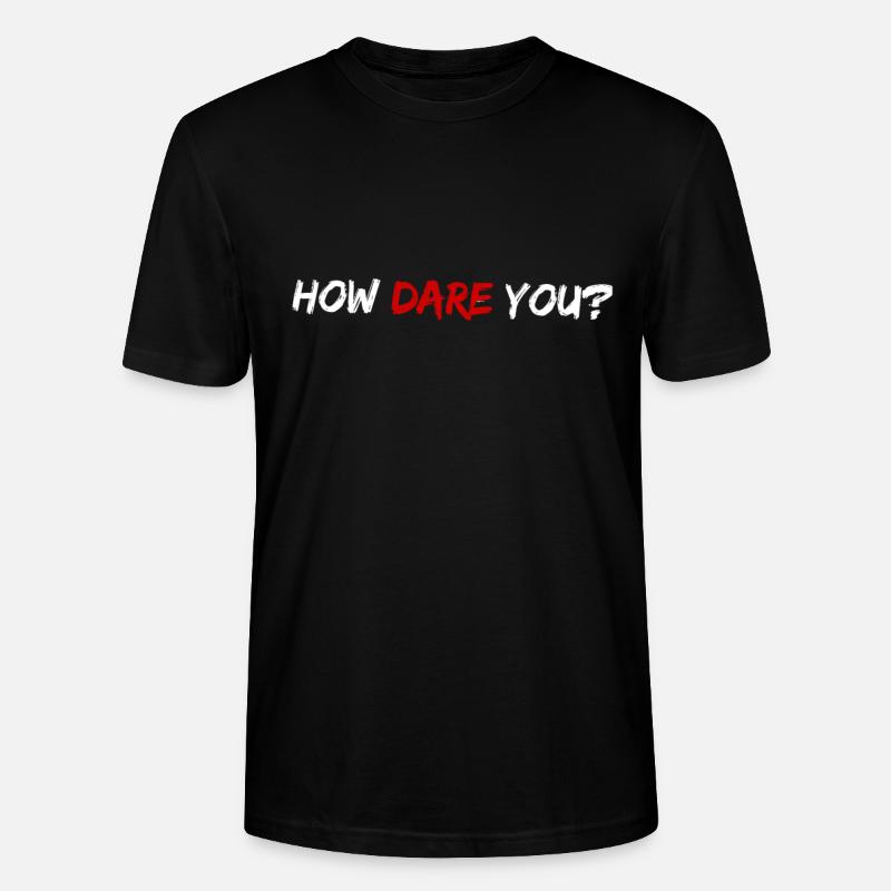 HOW DARE YOU Climate Change - Stanley/Stella Unisex Bio-T-Shirt CRAFTER - Schwarz