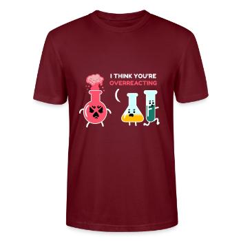 I think you're overreacting chemist - Stanley/Stella CRAFTER Unisex Organic T-Shirt - burgundy - Front - Alina (178cm) & Michal (187cm)