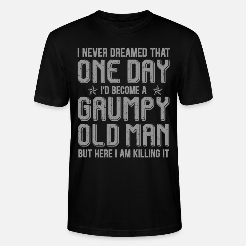 Grumpy Old Man Killing It - Stanley/Stella CRAFTER Unisex Organic T-Shirt - black