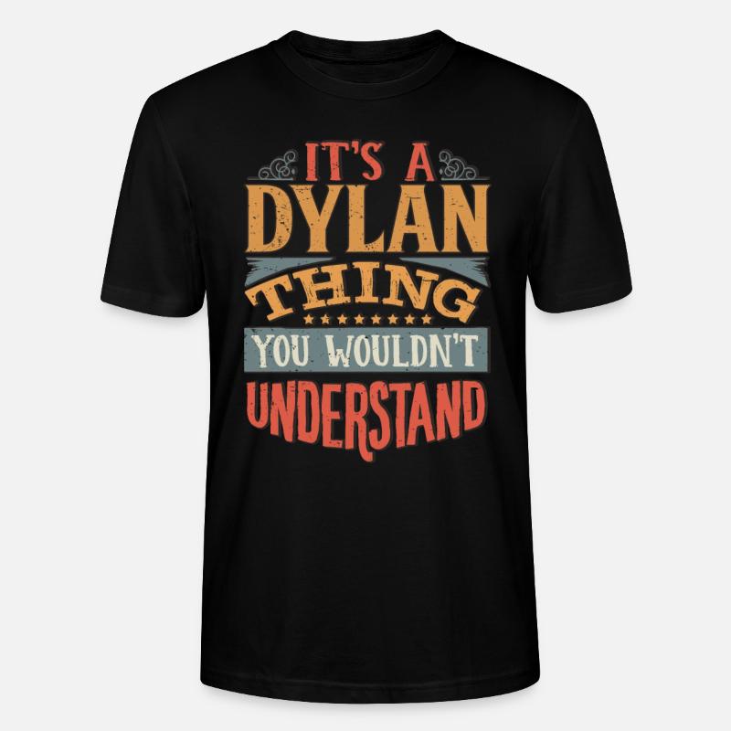 It's A Dylan Thing You Wouldnt Understand - Dylan - Stanley/Stella CRAFTER Unisex Organic T-Shirt - black