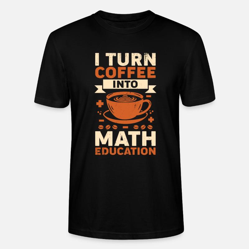 Mathematiklehrer Kaffee Mathelehrer Geschenk - Stanley/Stella Unisex Bio-T-Shirt CRAFTER - Schwarz