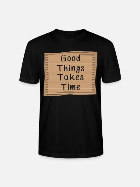 Good things take Time - Stanley/Stella CRAFTER Unisex Organic T-Shirt - black