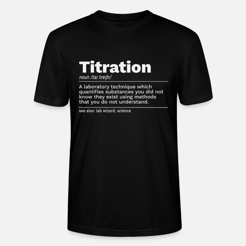 Titrage Analyse volumétrique Définition Spruch - T-shirt bio CRAFTER Stanley Stella Unisexe - noir