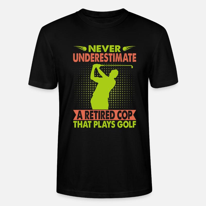 Never Underestimate A Retired Cop That Plays Golf - Stanley/Stella CRAFTER Unisex Organic T-Shirt - black
