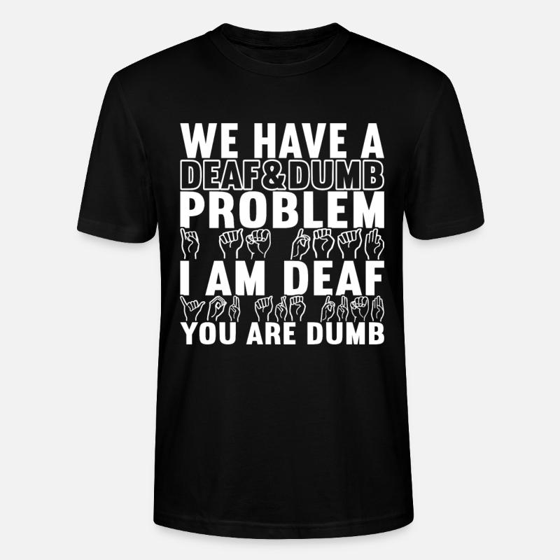 Deaf Deaf and Dumb Deaf - Stanley/Stella CRAFTER Unisex Organic T-Shirt - black
