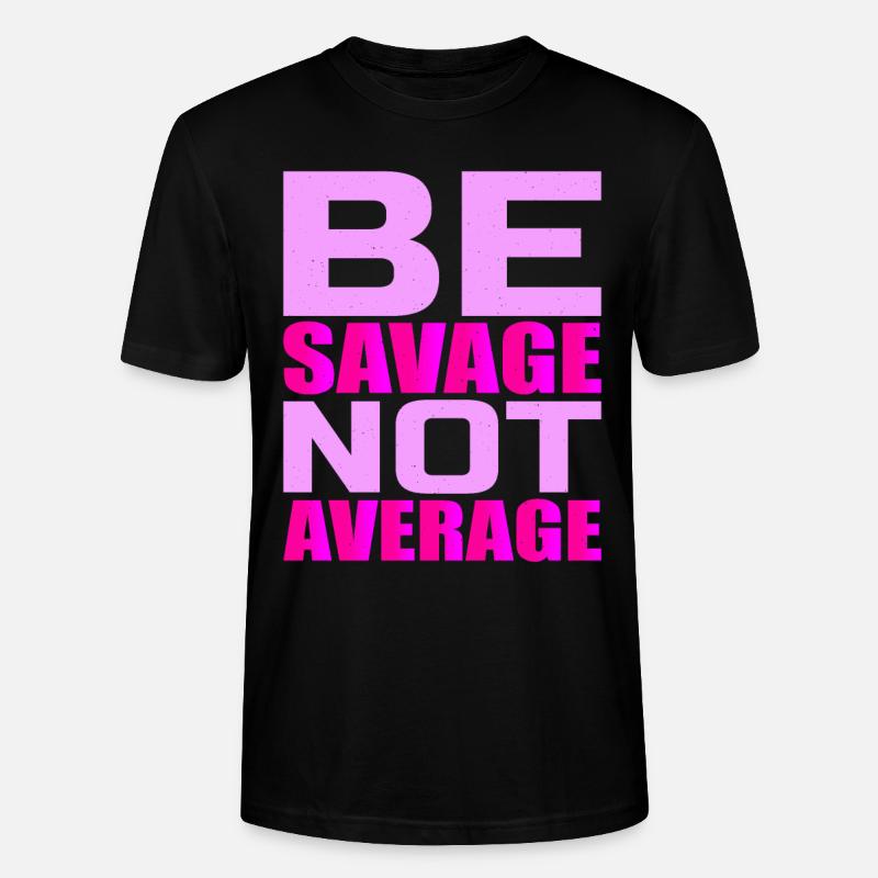 Be Savage Not Average 4 - Stanley/Stella Unisex Bio-T-Shirt CRAFTER - Schwarz