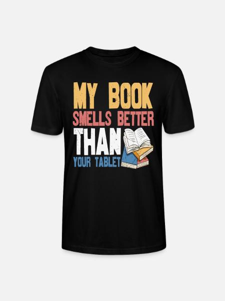 My Book Smells Better Than Your Tablet Book Quotes - Stanley/Stella CRAFTER Unisex Organic T-Shirt - black
