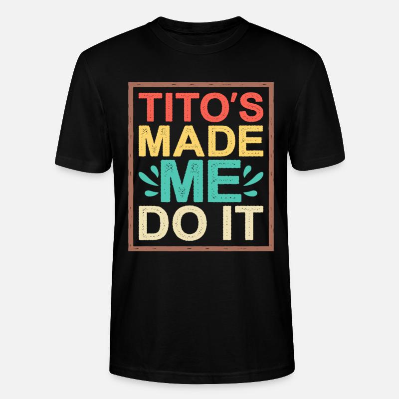 Tito's Made Me Do It - Stanley/Stella Unisex Bio-T-Shirt CRAFTER - Schwarz