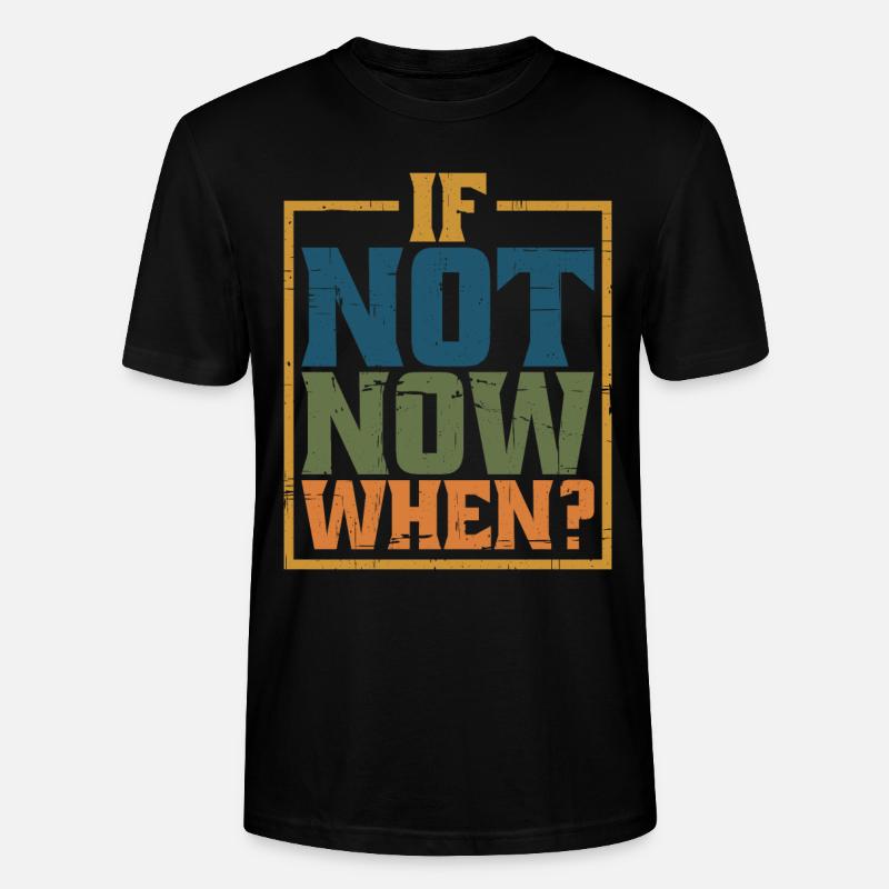 If Not Now When? 8 - Stanley/Stella Unisex Bio-T-Shirt CRAFTER - Schwarz