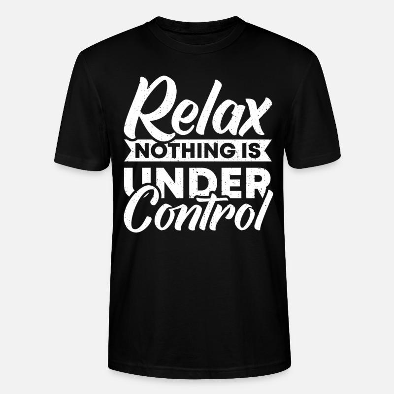 Relax, nothing is under - Stanley/Stella CRAFTER Unisex Organic T-Shirt - black