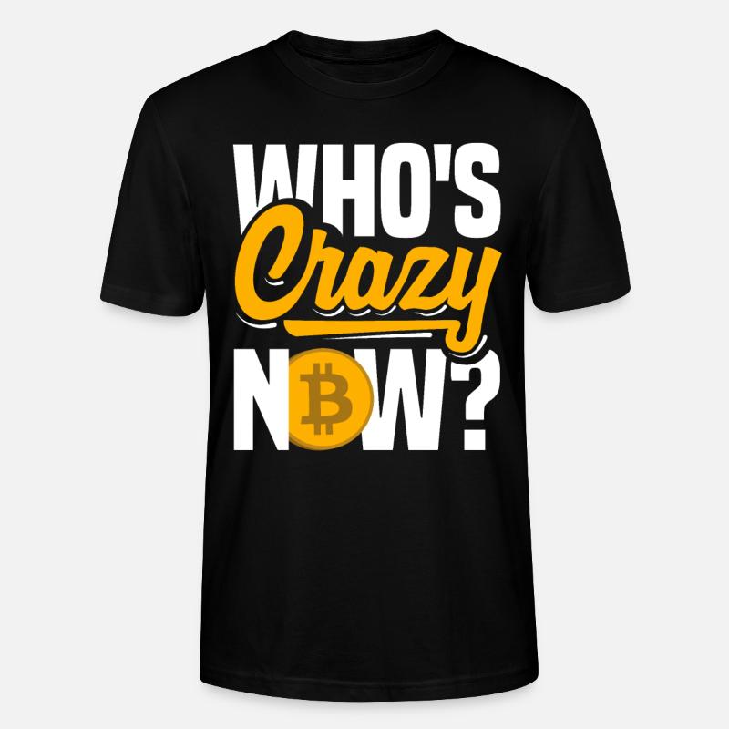 Who's crazy now? Cryptocurrency BTC - Stanley/Stella Unisex Bio-T-Shirt CRAFTER - Schwarz