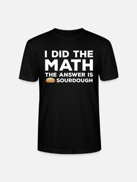 Funny sourdough joke - Stanley/Stella CRAFTER Unisex Organic T-Shirt - black