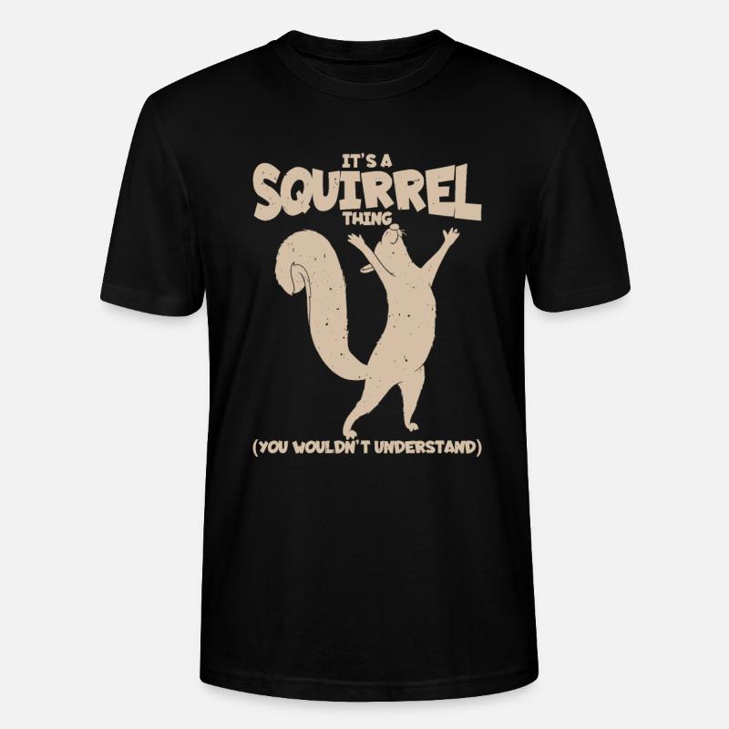 It's A Squirrel Thing. (You Wouldn't Understand) - Stanley/Stella CRAFTER Unisex Organic T-Shirt - black