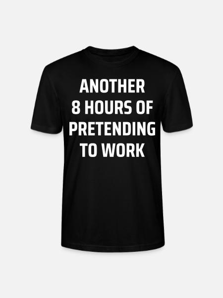 another 8 hours of pretending to work - Stanley/Stella CRAFTER Unisex Organic T-Shirt - black